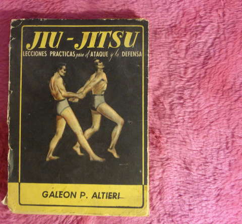 Jiu Jitsu - Lecciones practicas para el ataque y la defensa de Galeon P Altieri