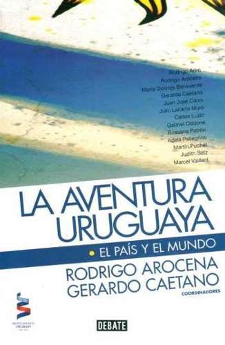 La aventura uruguaya - El pais y el mundo por Rodrigo Arocena y Gerardo Caetano