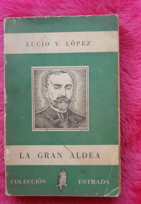 La gran aldea - Costumbres Bonaerenses de Lucio V. Lopez - Prólogo de Alfonso de Laferrere
