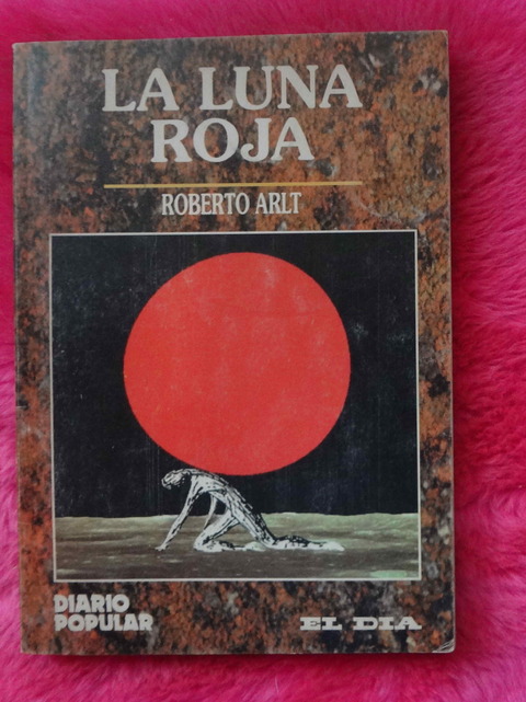 La Luna Roja El Jorobadito Y Otros Relatos De Roberto Arlt