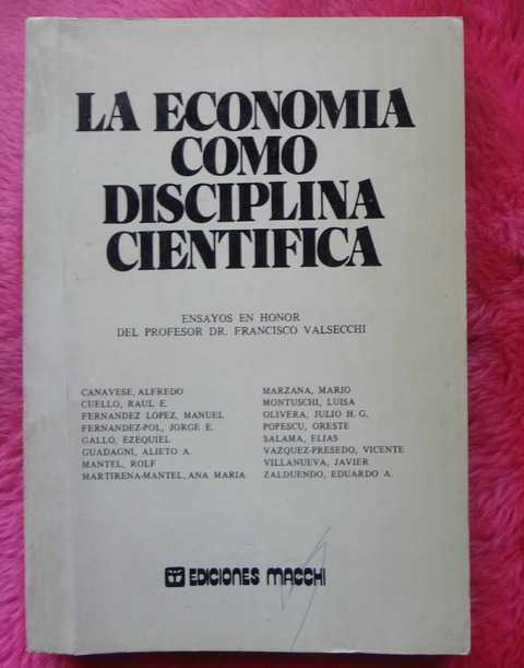 La economia como disciplina cientifica - Varios Autores - Ensayos en honor del profesor Dr. Francisco Valsecchi