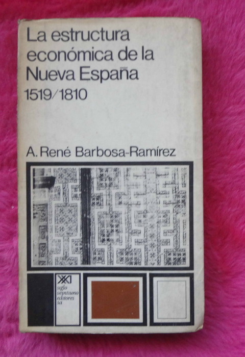 La estructura económica de la Nueva España 1519/1810 de A. René Barbosa Ramirez