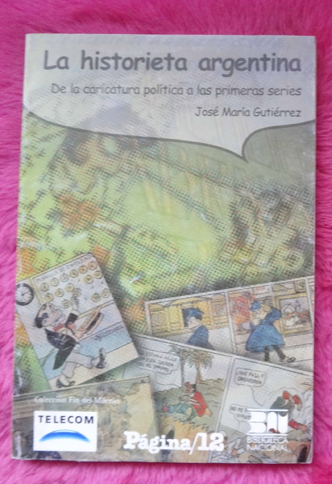 La Historieta Argentina - De la caricatura politica a las primeras series de Jose Maria Gutierrez