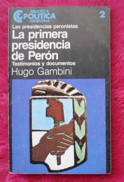 La primera presidencia de Perón de Hugo Gambini - Testimonios y documentos