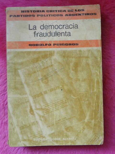 La democracia fraudulenta de Rodolfo Puiggros - Historia critica de los partidos políticos argentinos 