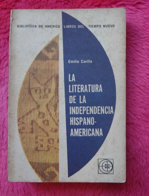La literatura de la Independencia Hispano Americana de Emilio Carilla