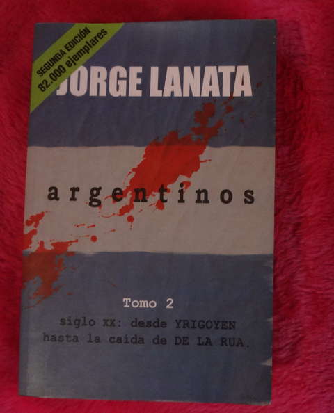 Argentinos - Tomo 2 Siglo XX desde Yrigoyen hasta la caida de De La Rua de Jorge Lanata