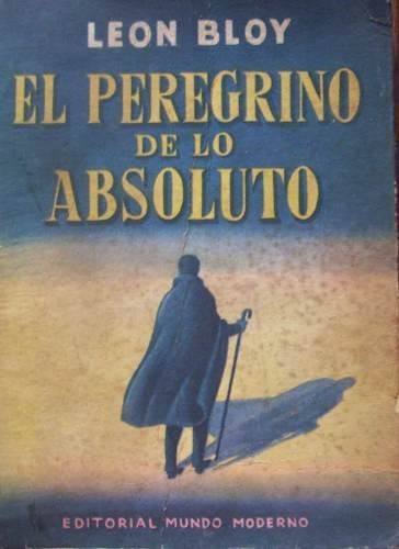 El peregrino de lo absoluto - Diario del Autor 1910 - 1920 de Leon Bloy