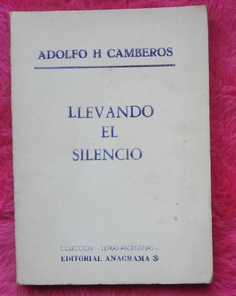 Llevando el silencio de Adolfo H. Camberos