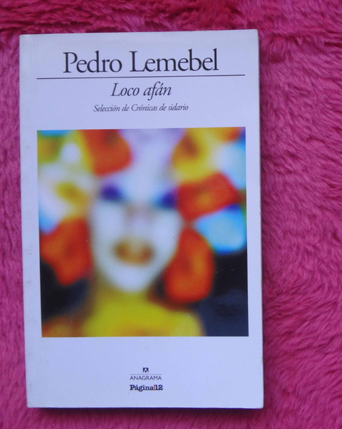 Loco Afan Seleccion de Cronicas de sidario de Pedro Lemebel