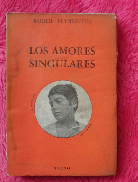 Los Amores Singulares de Roger Peyrefitte - Traduccion Abelardo Arias y Renato Pellegrini 