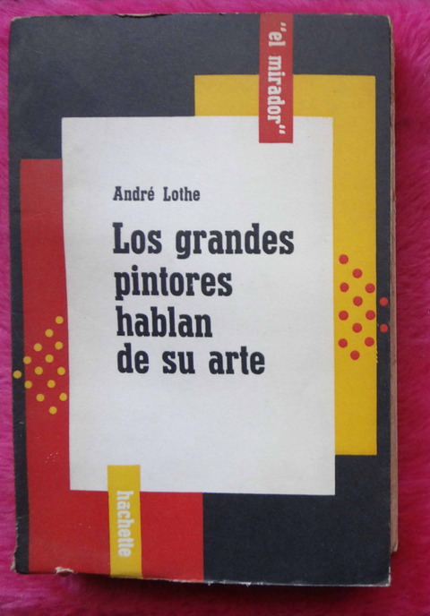 Los Grandes Pintores Hablan De Su Arte de Andre Lothe - Traduccion de Horacio A. Maniglia