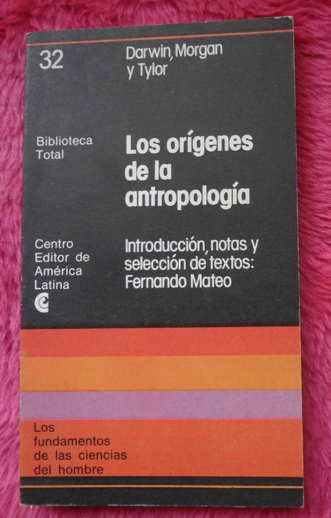 Los origenes de la antropologia Darwin, Morgan y Tylor - Introduccion y notas de Fernando Mateo