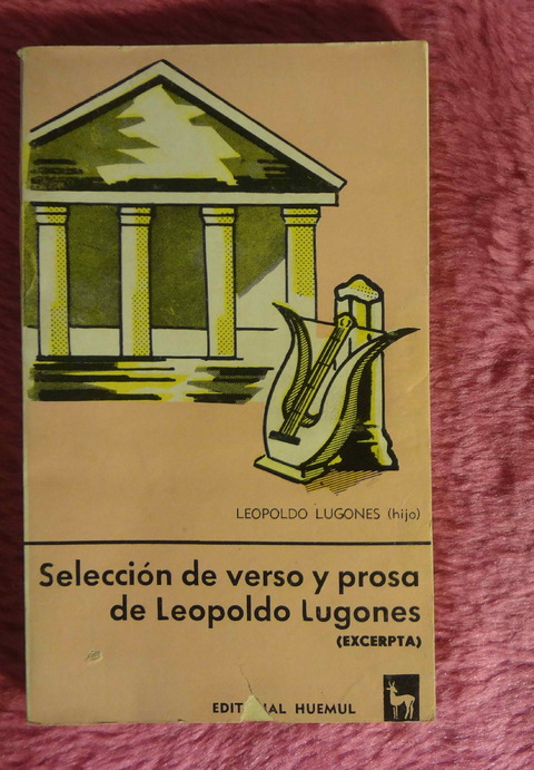 Seleccion de verso y prosa de Leopoldo Lugones - Excerpta - Seleccionados por su hijo