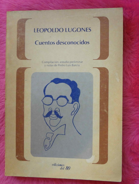 Cuentos desconocidos de Leopoldo Lugones - Notas de Pedro Luis Barcia