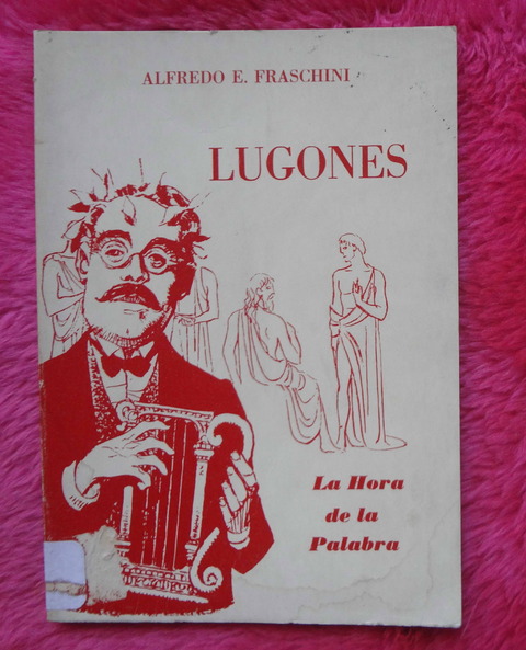 Lugones - La hora de la palabra de Alfredo E. Fraschini