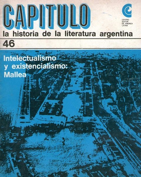 Capitulo la Historia de la Literatura Argentina 46 - Intelectualismo Y Existencialismo: Mallea