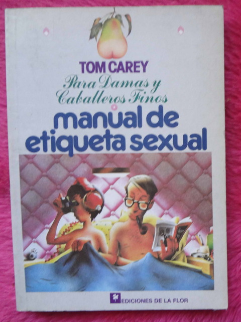 Manual de Etiqueta Sexual de Tom Carey - Para damas y caballeros finos - Traduccion de Alicia Steimberg