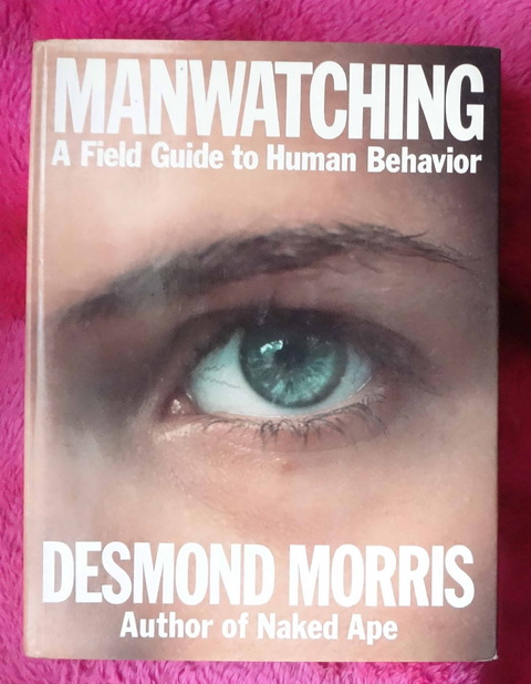Manwatching a field guide to human behavior by Desmond Morris author of Naked Ape