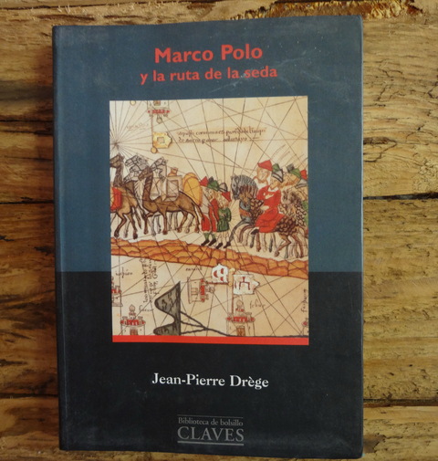 Marco Polo y la ruta de la seda de Jean - Pierre Drege