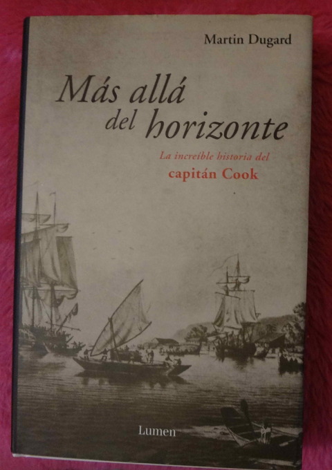 Mas Alla del Horizonte La increible historia del Capitan Cook de Martín Dugard