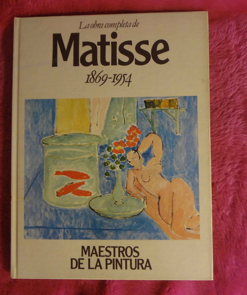 La obra completa de MATISSE hacia 1869 - 1954 Colección Maestros de la Pintura