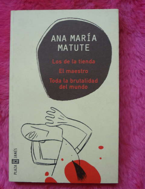 Los de la tienda - El maestro - Toda la brutalidad del mundo de Ana Maria Matute