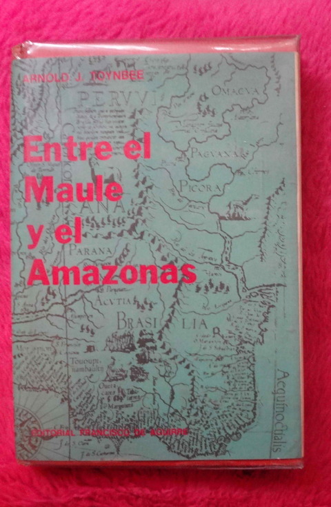 Entre el Maule y el Amazonas de Arnold J Toynbee 