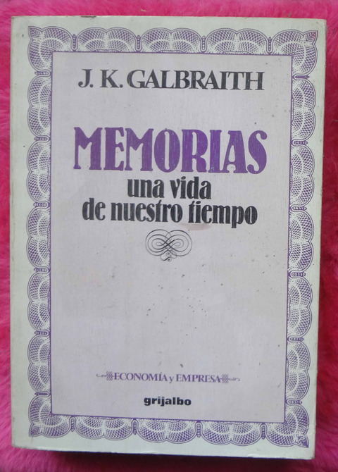 Memorias Una Vida De Nuestro Tiempo de John Kenneth Galbraith