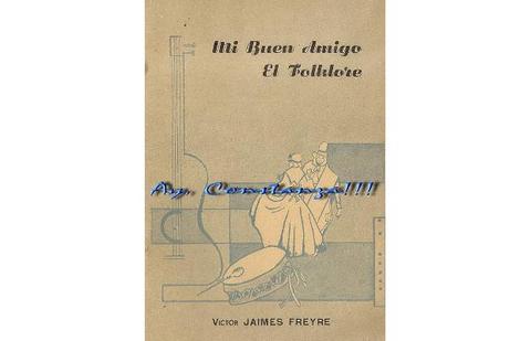 Mi buen amigo el folklore - Victor Jaimes Freyre - 1958
