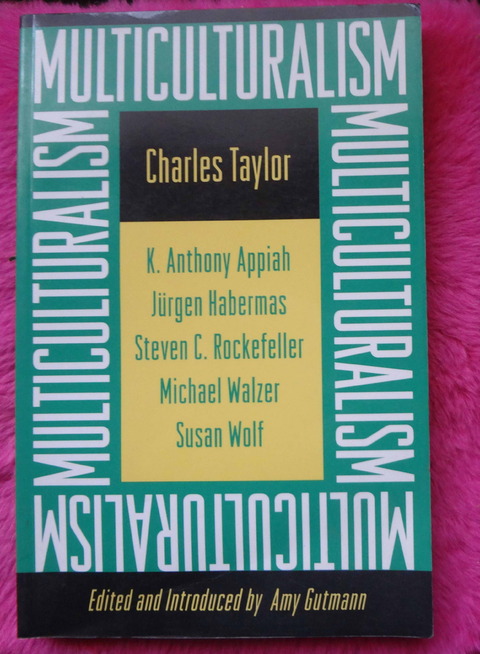 Multiculturalism: Examining the Politics of Recognition by Amy Gutmann and Charles Taylor