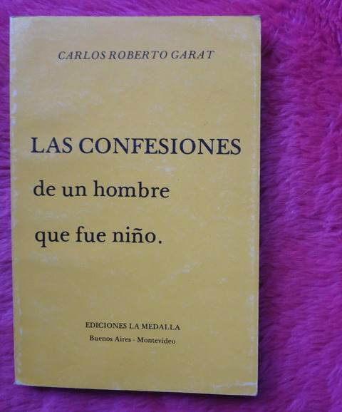 Las confesiones de un hombre que fue niño - Carlos Roberto Garat