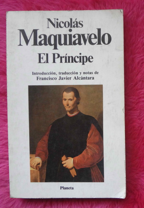 El Principe de Nicolas Maquiavelo - Introduccion traduccion y notas de Francisco Javier Alcantara