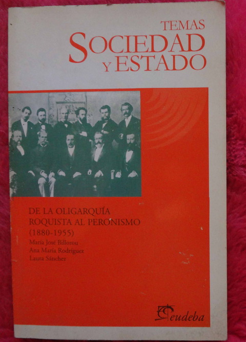 De la oligarquia Roquista al Peronismo (1880-1955) por Maria José Billorou - Ana María Rodríguez - Laura Sánchez
