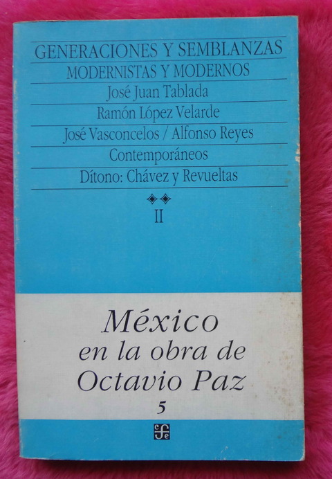Mexico en la obra de Octavio Paz 5 - Generaciones y semblanzas II Modernistas y modernos