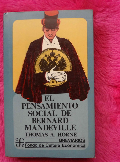 El pensamiento social de bernard Mandeville de Thomas A Horne