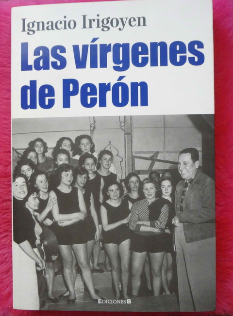 Las Virgenes De Peron de Ignacio Irigoyen 