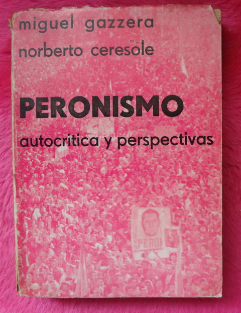 Peronismo autocritica y perspectivas de Miguel Gazzera y Norberto Ceresole - Prologo de Carlos Mastrorilli