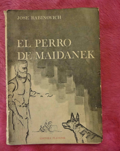 El Perro De Maidanek de Jose Rabinovich - Dedicado y firmado por el autor - Prologo de Cesar Tiempo