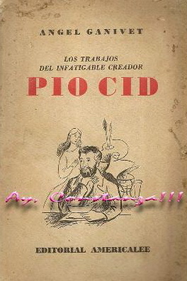 Los trabajos del infatigable creador Pio Cid de Angel Ganivet 