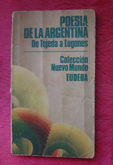 Poesía de la Argentina - De Tejeda a Lugones 