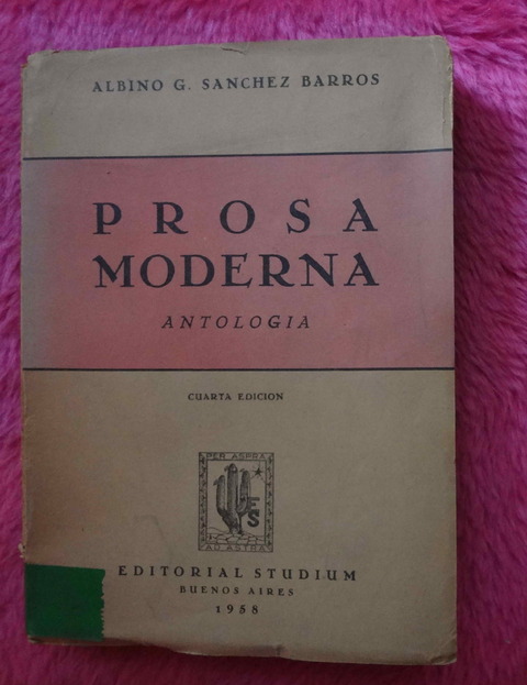 Prosa Moderna - Antologia compilada por Albino G Sanchez Barros - Leopoldo Lugones Gabriela Mistral Guiraldes