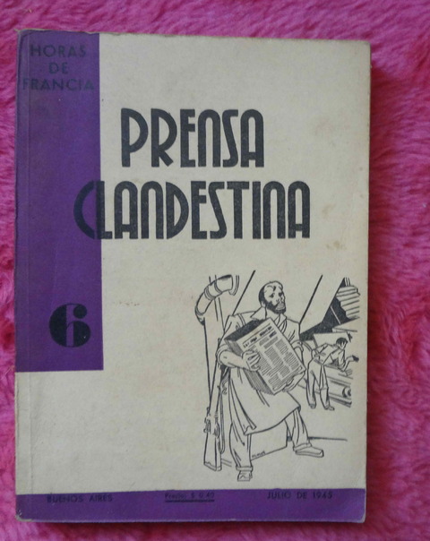 Prensa Clandestina - Coleccion HORAS DE FRANCIA - 1945