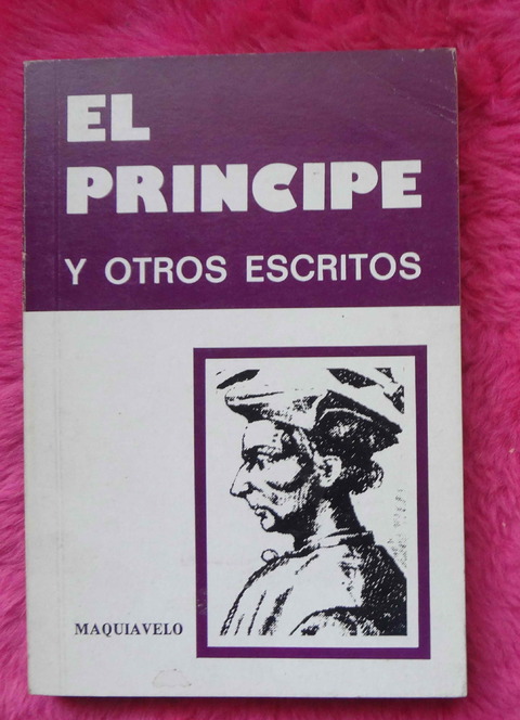 El Principe y otros escritos de Maquiavelo - Version, prologo y notas de Esteban Molist Pol