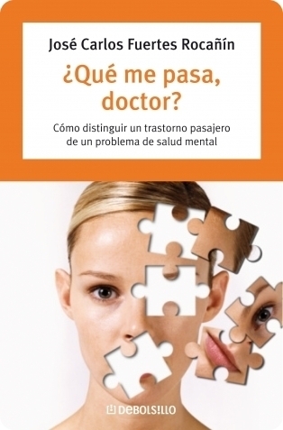Que me pasa doctor? Como distinguir un trastorno pasajero de un problema de salud mental por el Doctor Juan Carlos Fuertes Rocañin