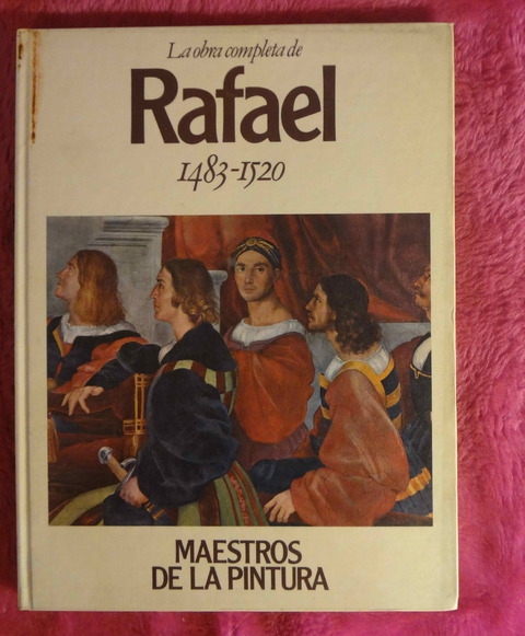 La obra completa de RAFAEL hacia 1483 - 1520 Colección Maestros de la Pintura