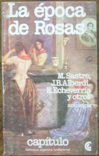 La epoca de Rosas Sastre Alberdi Echeverria Mitre Rivera Indarte y otros