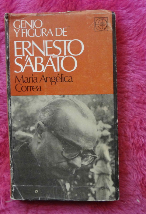 Genio y figura de Ernesto Sabato de Maria Angelica Correa
