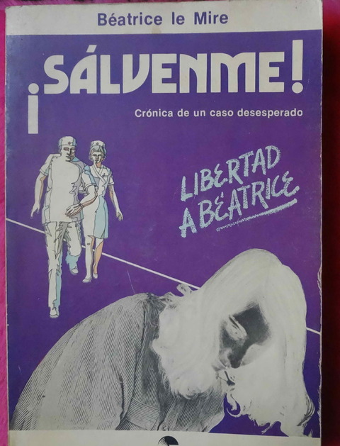Salvenme - Cronica de un caso desesperado - Libertad a Beatrice de Beatrice Le Mire