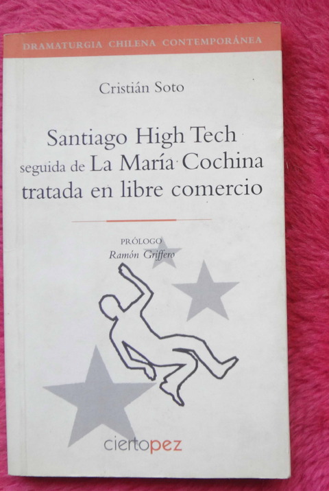 Santiago High Tech seguida de La María Cochina tratada en libre comercio de Cristián Soto - Prologo de Ramón Griffeo